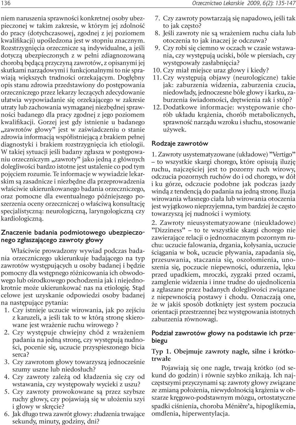 Rozstrzygnięcia orzecznicze są indywidualne, a jeśli dotyczą ubezpieczonych z w pełni zdiagnozowaną chorobą będącą przyczyną zawrotów, z opisanymi jej skutkami narządowymi i funkcjonalnymi to nie