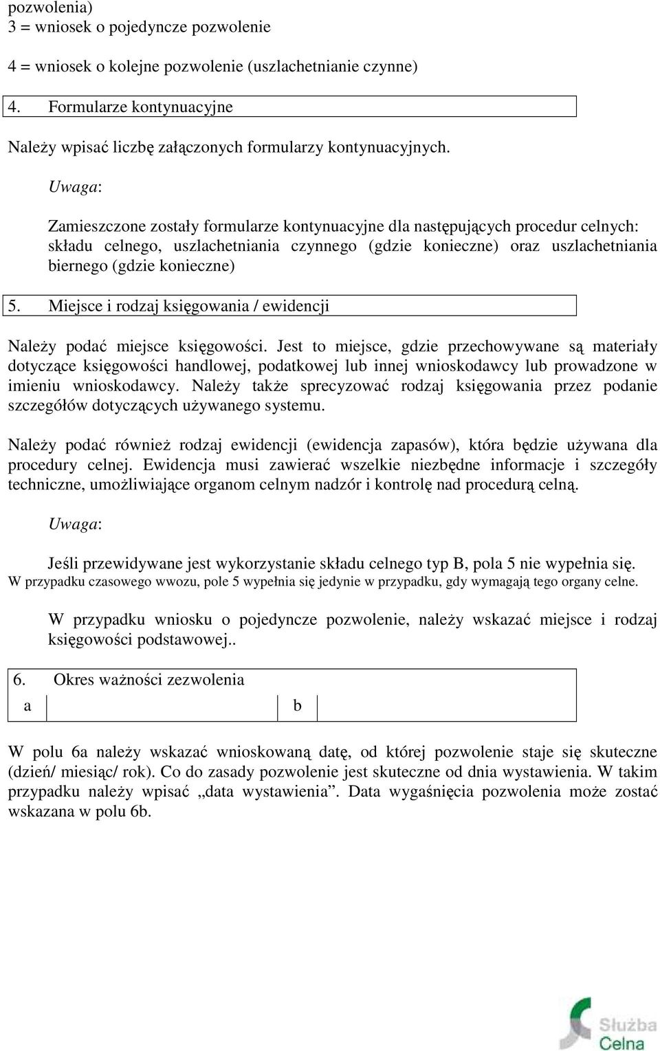 Miejsce i rodzaj księgowania / ewidencji Należy podać miejsce księgowości.