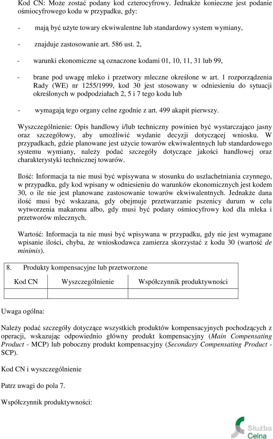 2, - warunki ekonomiczne są oznaczone kodami 01, 10, 11, 31 lub 99, - brane pod uwagę mleko i przetwory mleczne określone w art.