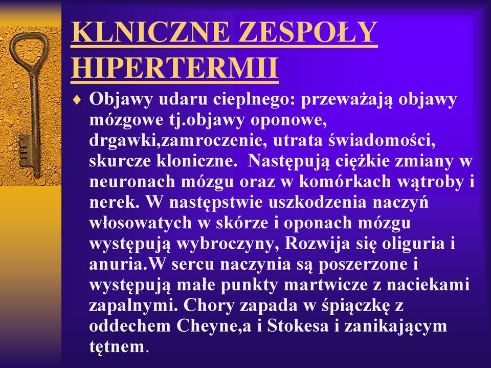 Następują ciężkie zmiany w neuronach mózgu oraz w komórkach wątroby i nerek.