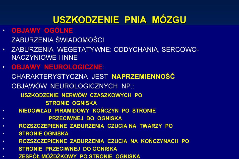 : USZKODZENIE NERWÓW CZASZKOWYCH PO STRONIE OGNISKA NIEDOWŁAD PIRAMIDOWY KOŃCZYN PO STRONIE PRZECIWNEJ DO OGNISKA