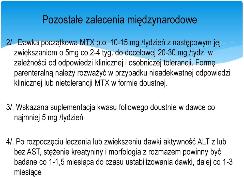 Formę parenteralną należy rozważyć w przypadku nieadekwatnej odpowiedzi klinicznej lub nietolerancji MTX w formie doustnej. 3/.