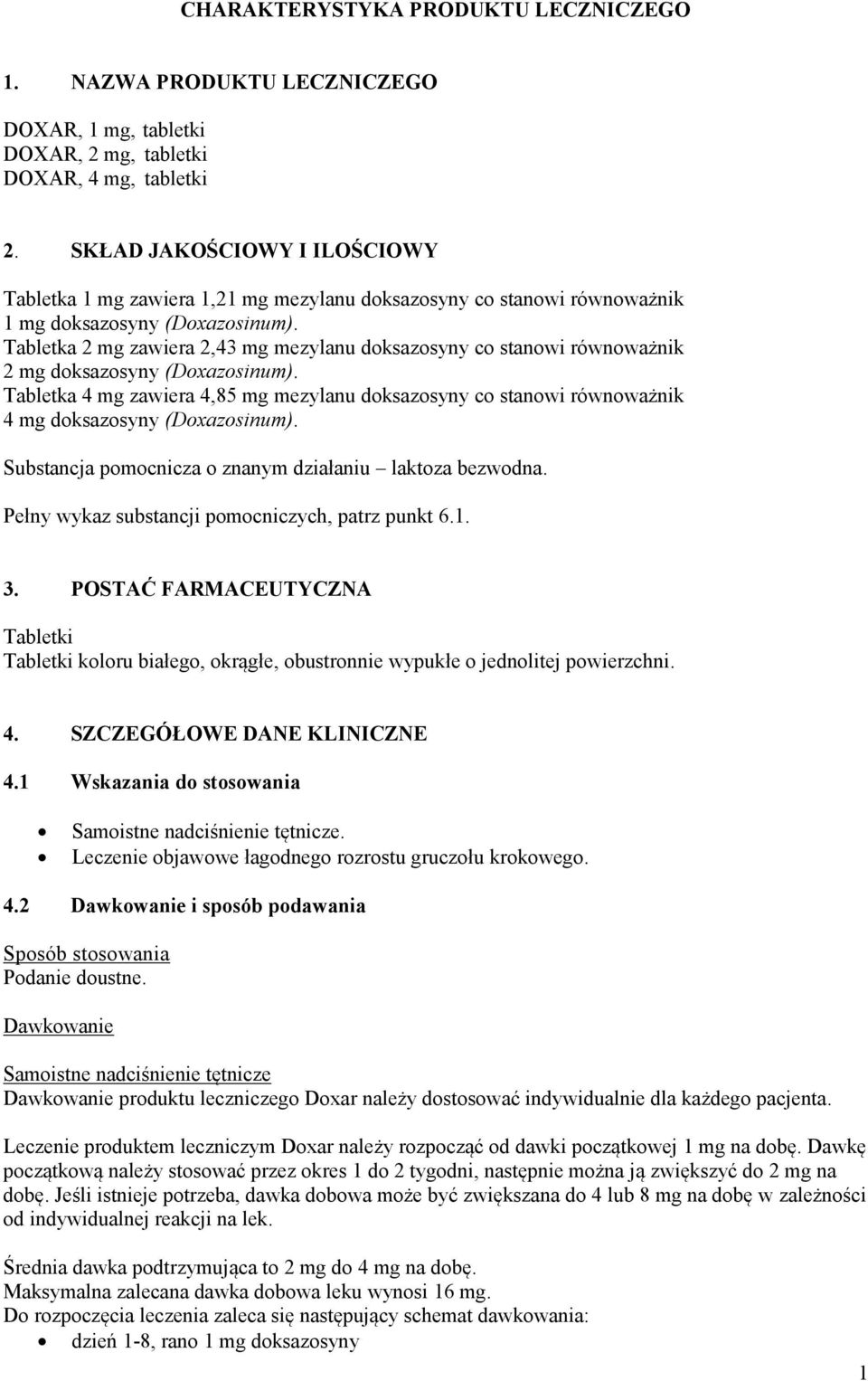 Tabletka 2 mg zawiera 2,43 mg mezylanu doksazosyny co stanowi równoważnik 2 mg doksazosyny (Doxazosinum).