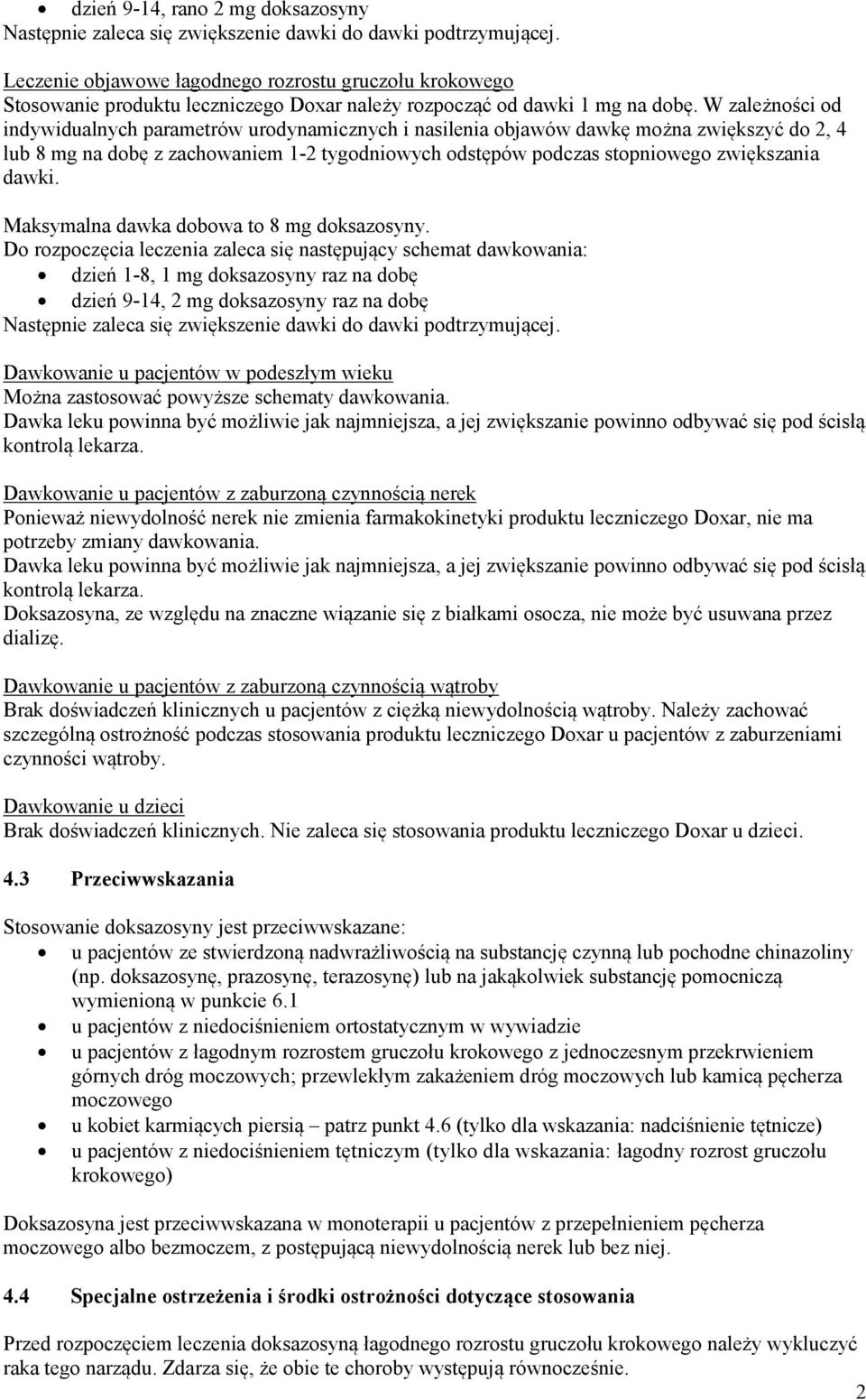 W zależności od indywidualnych parametrów urodynamicznych i nasilenia objawów dawkę można zwiększyć do 2, 4 lub 8 mg na dobę z zachowaniem 1-2 tygodniowych odstępów podczas stopniowego zwiększania