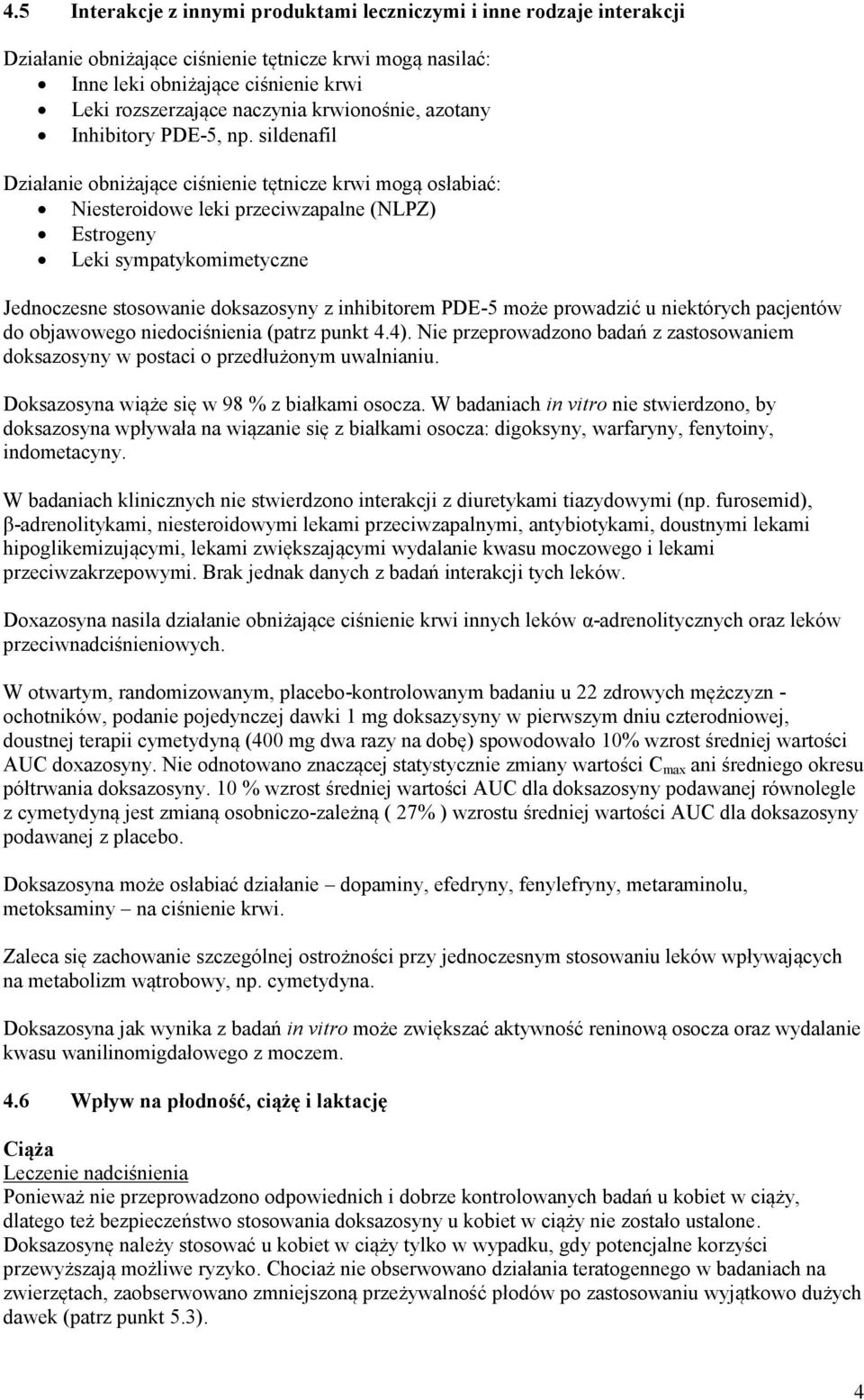 sildenafil Działanie obniżające ciśnienie tętnicze krwi mogą osłabiać: Niesteroidowe leki przeciwzapalne (NLPZ) Estrogeny Leki sympatykomimetyczne Jednoczesne stosowanie doksazosyny z inhibitorem