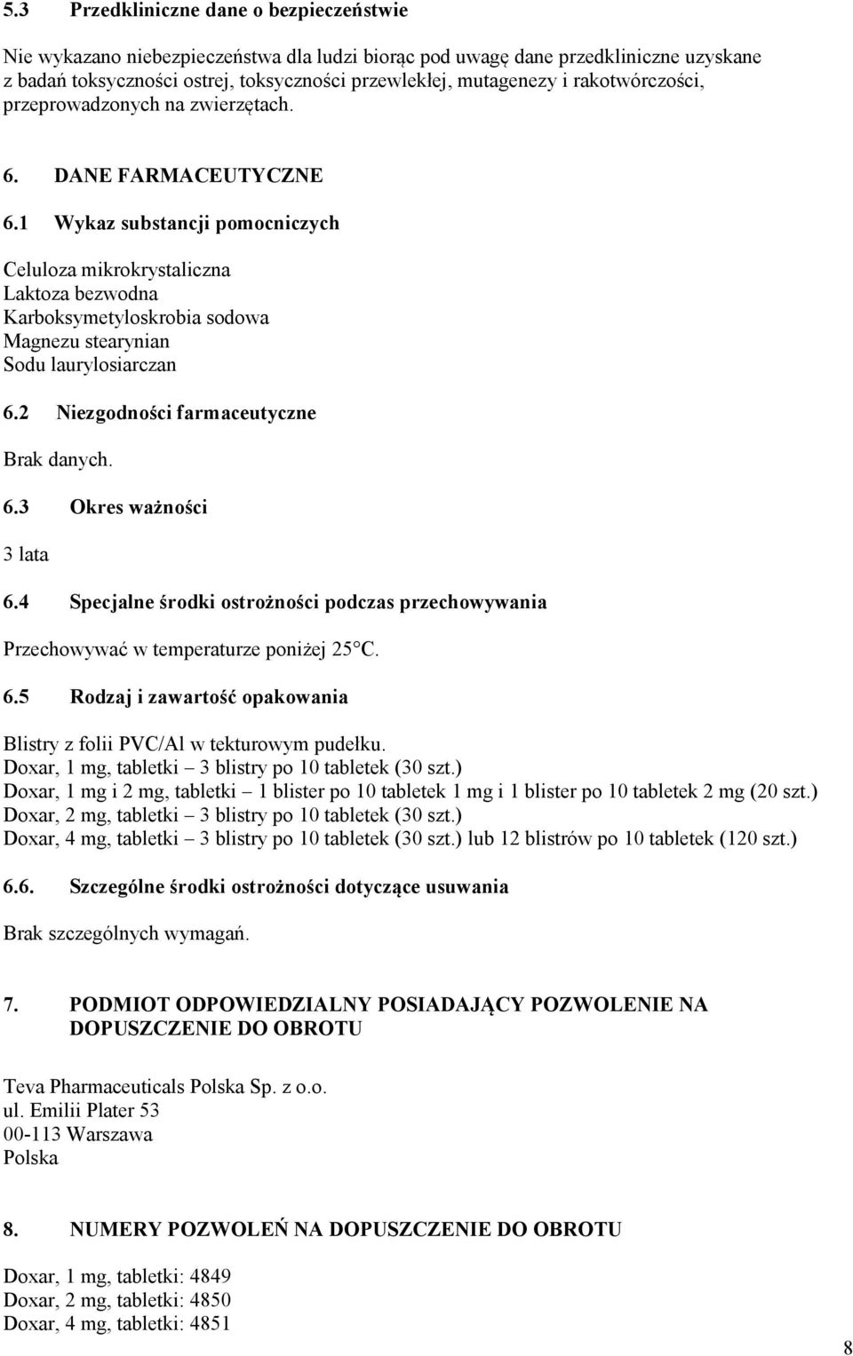 1 Wykaz substancji pomocniczych Celuloza mikrokrystaliczna Laktoza bezwodna Karboksymetyloskrobia sodowa Magnezu stearynian Sodu laurylosiarczan 6.2 Niezgodności farmaceutyczne Brak danych. 6.3 Okres ważności 3 lata 6.