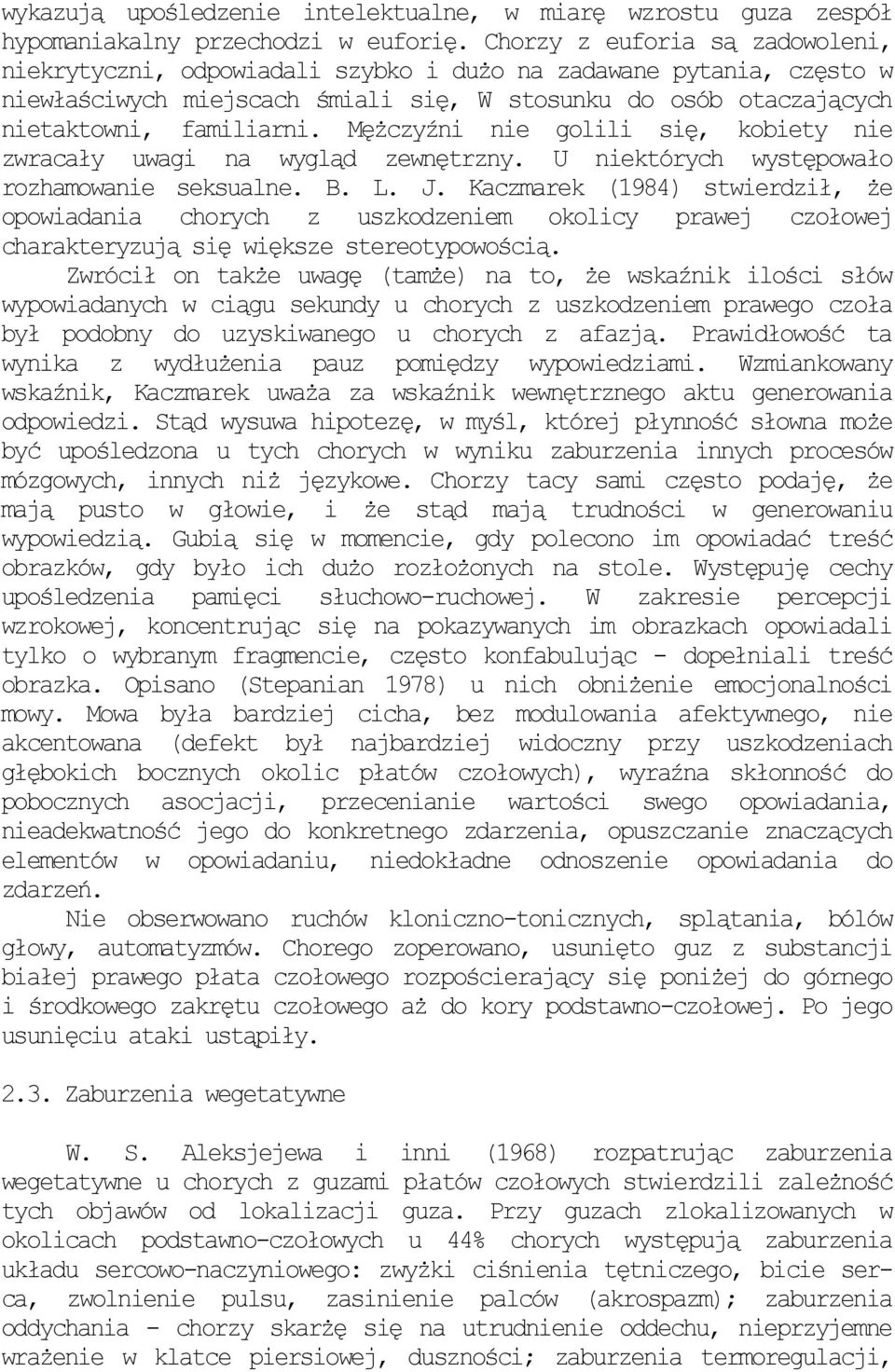 MęŜczyźni nie golili się, kobiety nie zwracały uwagi na wygląd zewnętrzny. U niektórych występowało rozhamowanie seksualne. B. L. J.