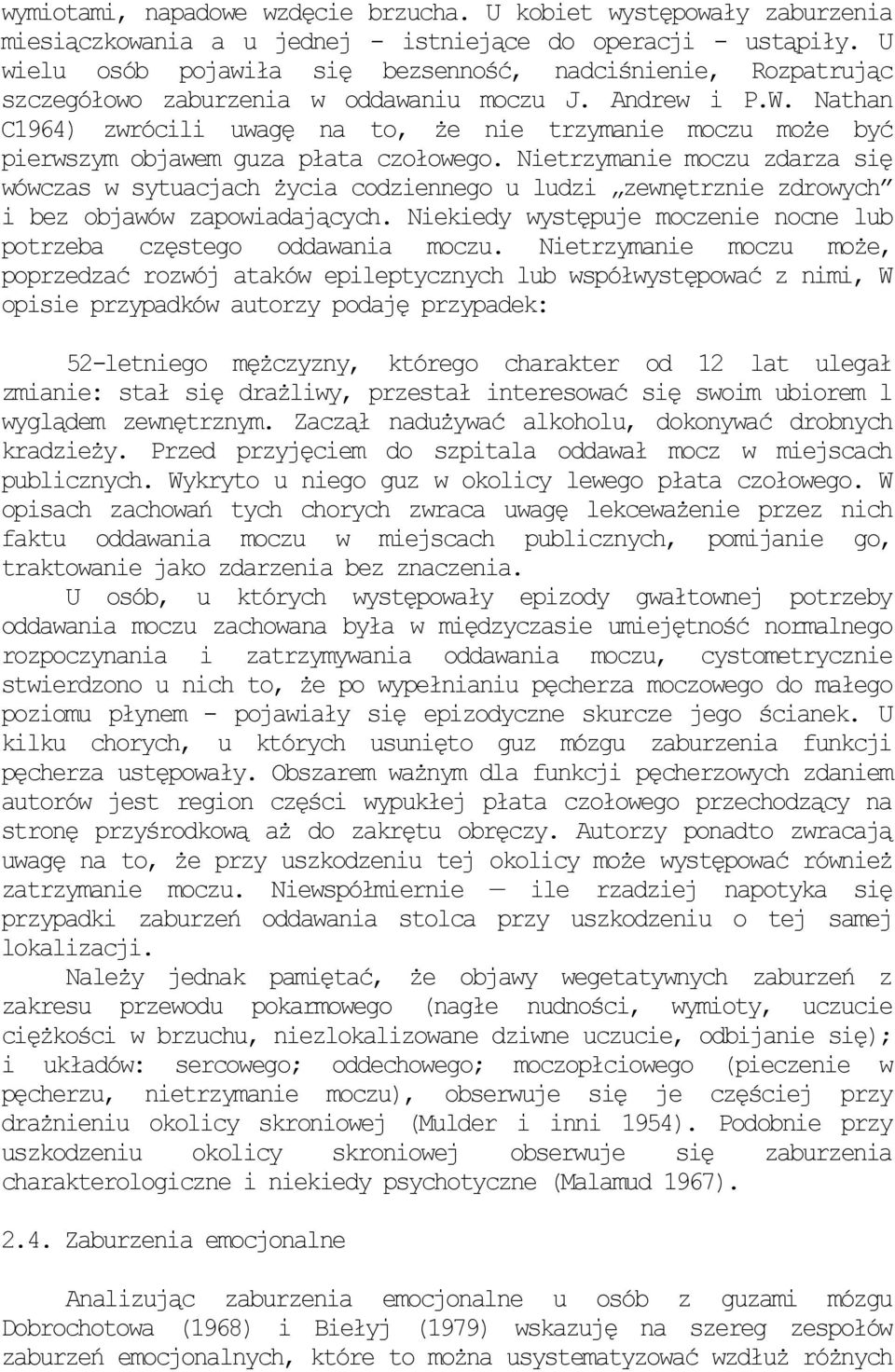 Nathan C1964) zwrócili uwagę na to, Ŝe nie trzymanie moczu moŝe być pierwszym objawem guza płata czołowego.