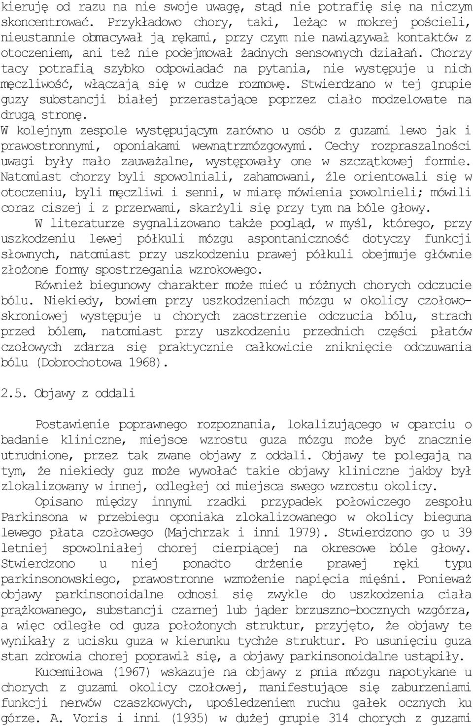 Chorzy tacy potrafią szybko odpowiadać na pytania, nie występuje u nich męczliwość, włączają się w cudze rozmowę.