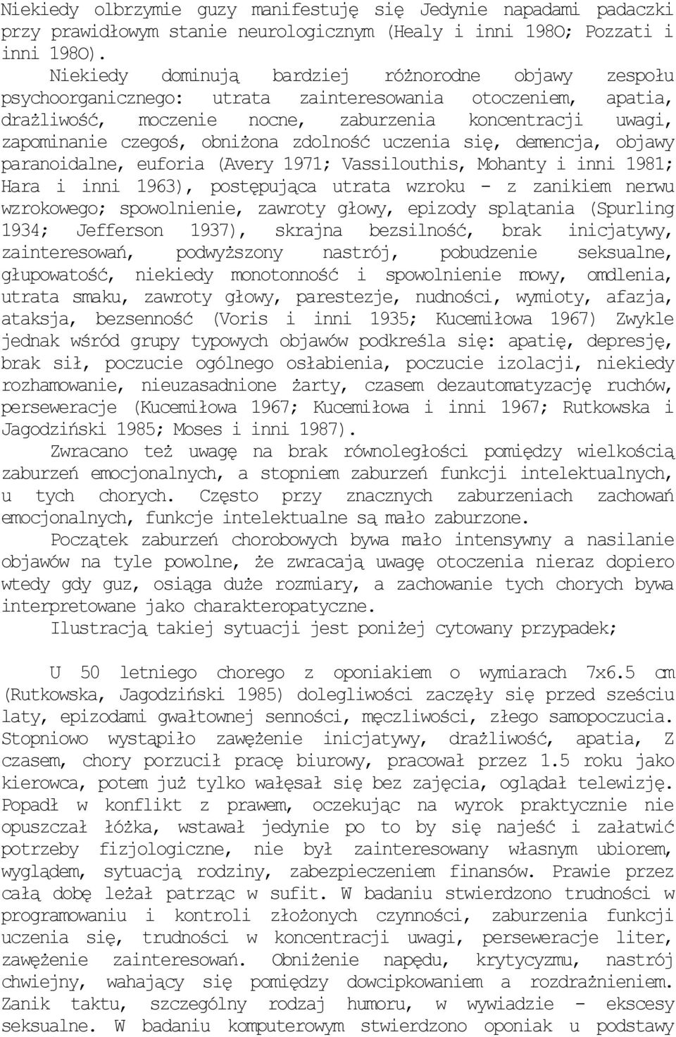 obniŝona zdolność uczenia się, demencja, objawy paranoidalne, euforia (Avery 1971; Vassilouthis, Mohanty i inni 1981; Hara i inni 1963), postępująca utrata wzroku - z zanikiem nerwu wzrokowego;