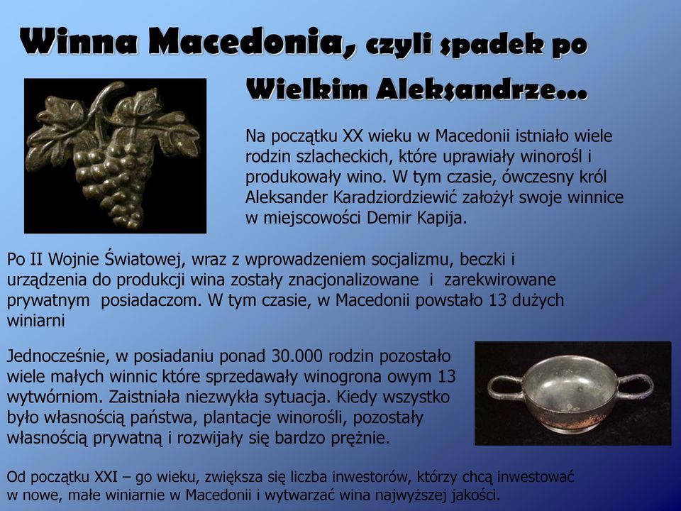 Po II Wojnie Światowej, wraz z wprowadzeniem socjalizmu, beczki i urządzenia do produkcji wina zostały znacjonalizowane i zarekwirowane prywatnym posiadaczom.