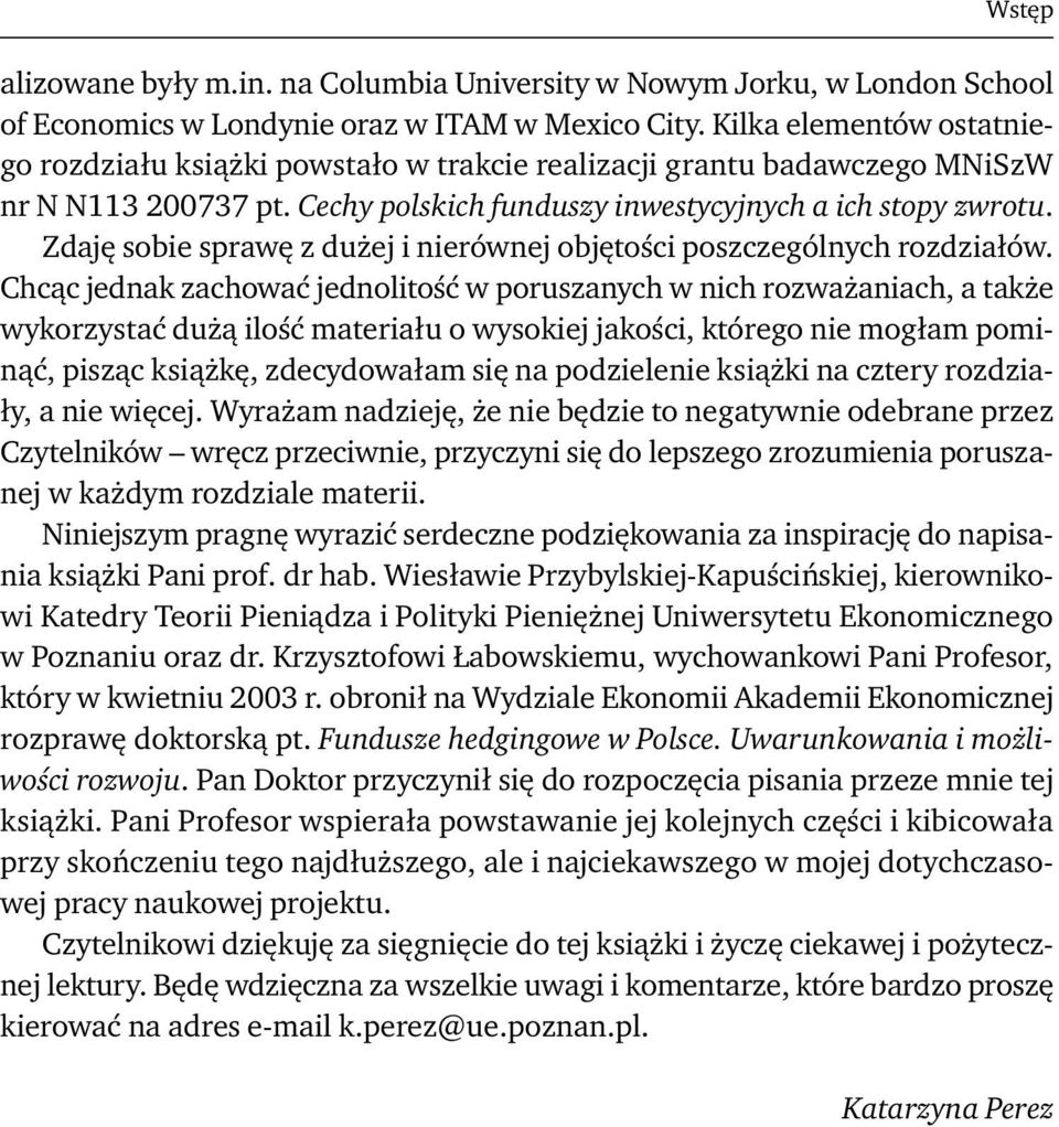 Zdaję sobie sprawę z dużej i nierównej objętości poszczególnych rozdziałów.