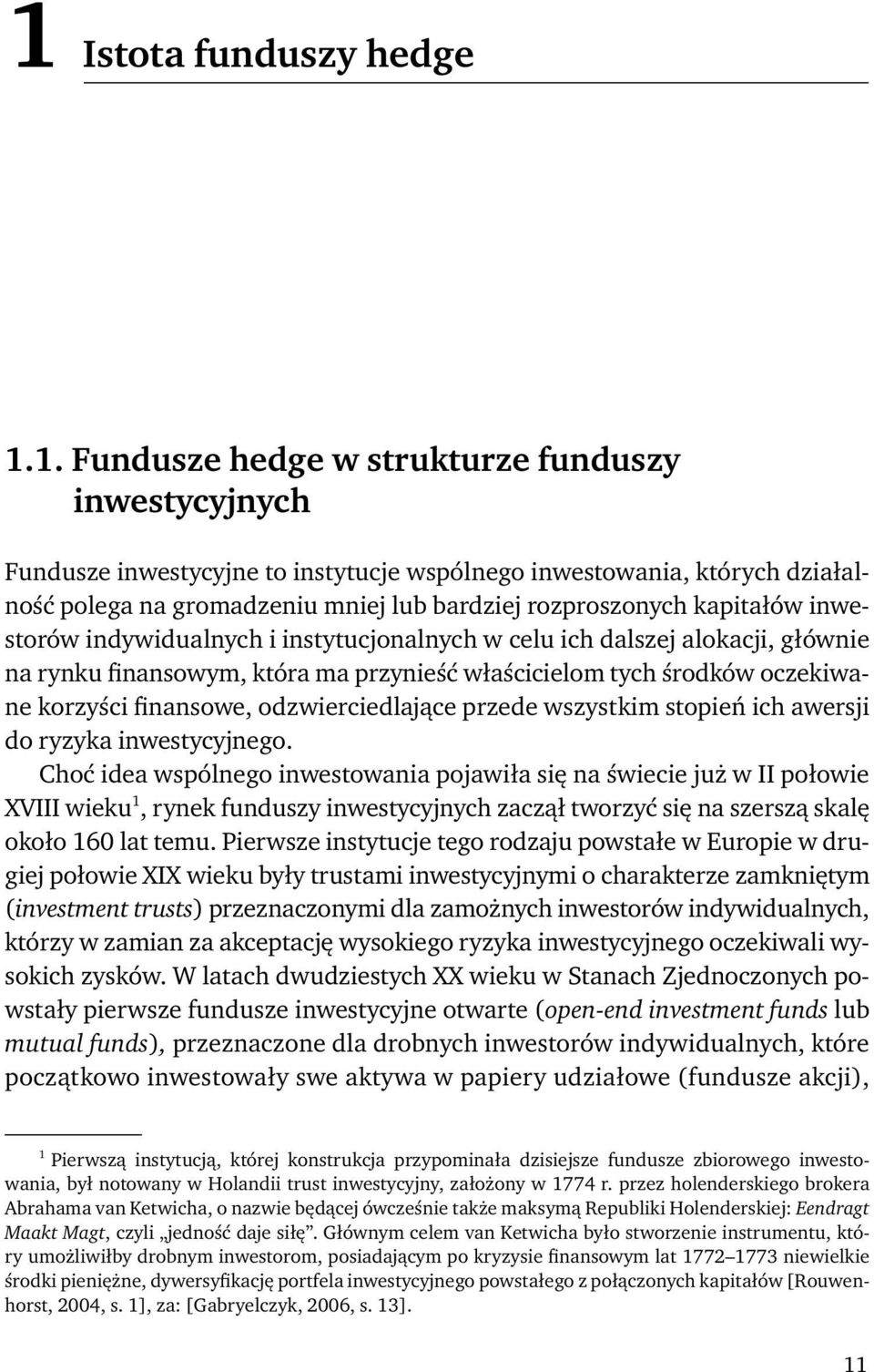 korzyści finansowe, odzwierciedlające przede wszystkim stopień ich awersji do ryzyka inwestycyjnego.