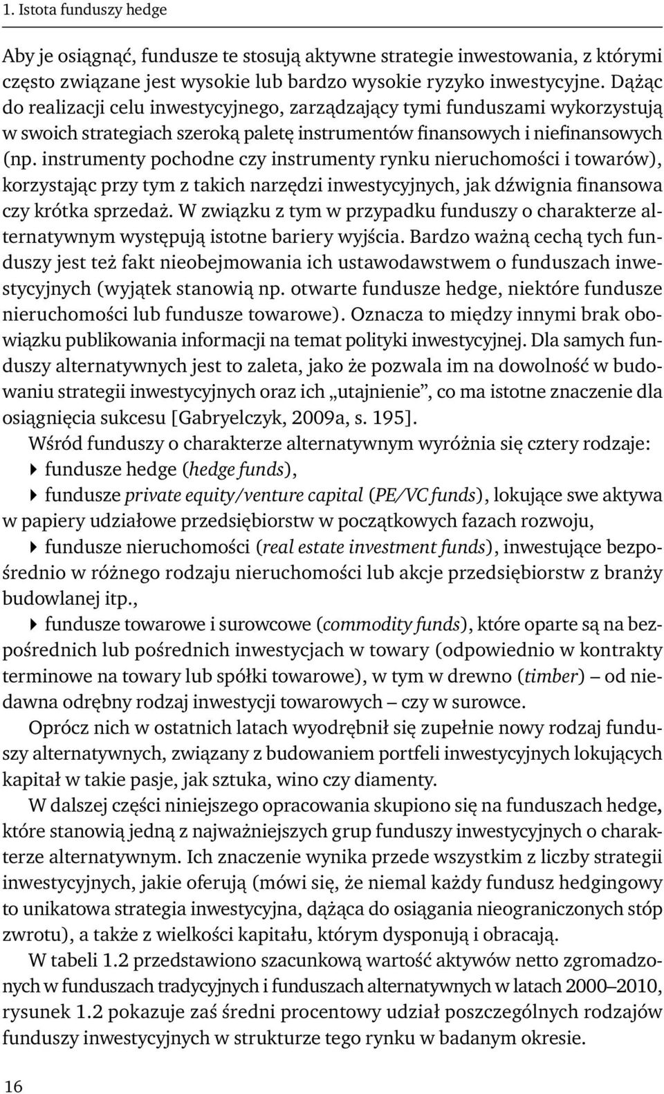 instrumenty pochodne czy instrumenty rynku nieruchomości i towarów), korzystając przy tym z takich narzędzi inwestycyjnych, jak dźwignia finansowa czy krótka sprzedaż.