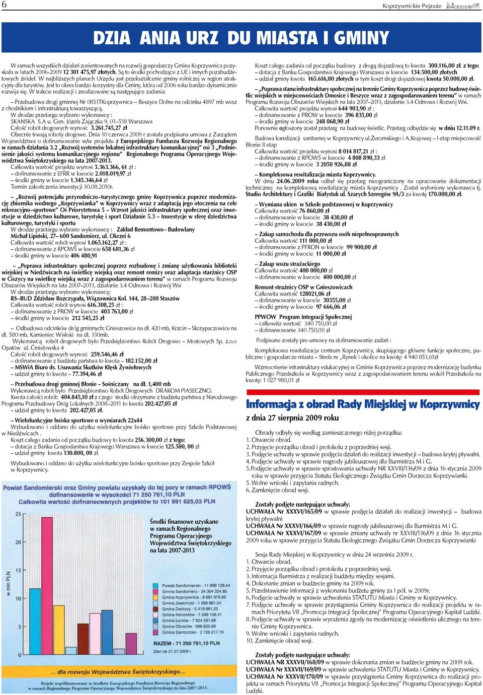 Jest to okres bardzo korzystny dla Gminy, która od 2006 roku bardzo dynamicznie rozwija się.