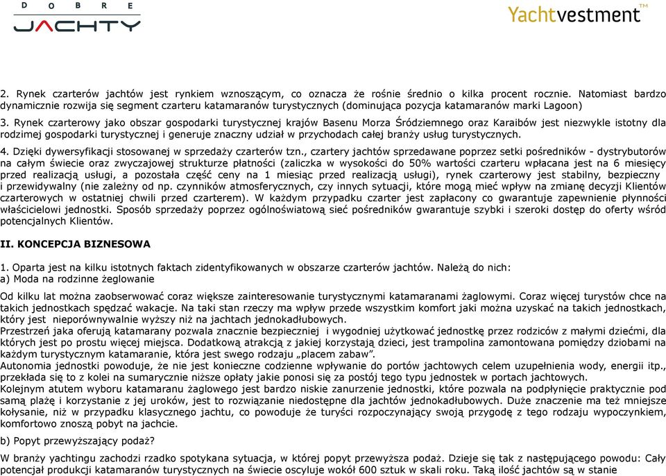 Rynek czarterowy jako obszar gospodarki turystycznej krajów Basenu Morza Śródziemnego oraz Karaibów jest niezwykle istotny dla rodzimej gospodarki turystycznej i generuje znaczny udział w przychodach