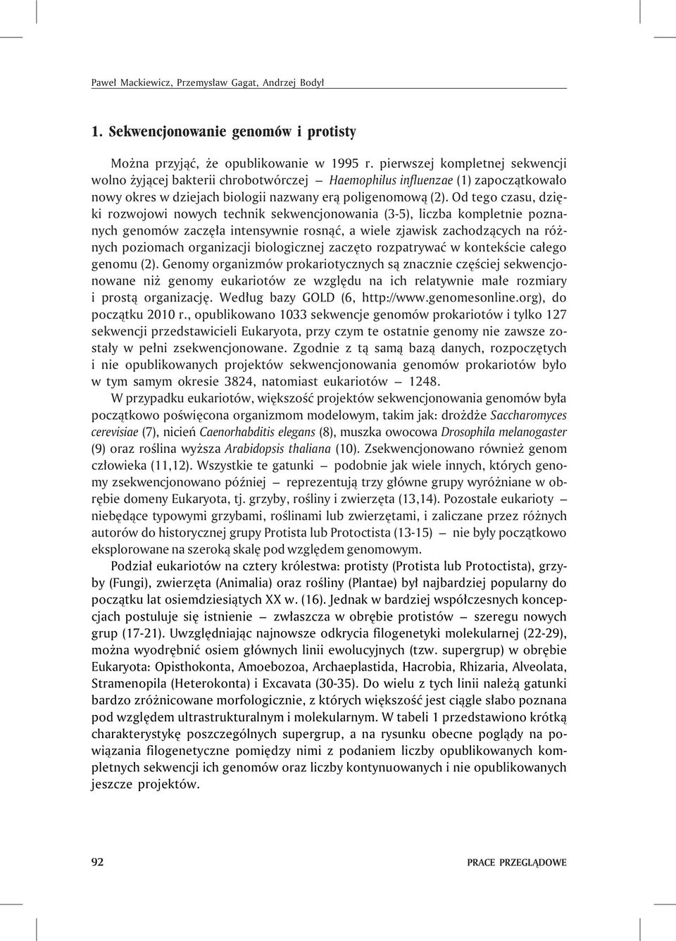 Od tego czasu, dziêki rozwojowi nowych technik sekwencjonowania (3-5), liczba kompletnie poznanych genomów zaczê³a intensywnie rosn¹æ, a wiele zjawisk zachodz¹cych na ró - nych poziomach organizacji