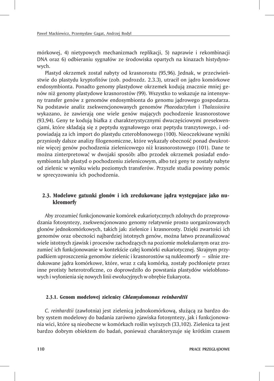 Ponadto genomy plastydowe okrzemek koduj¹ znacznie mniej genów ni genomy plastydowe krasnorostów (99).