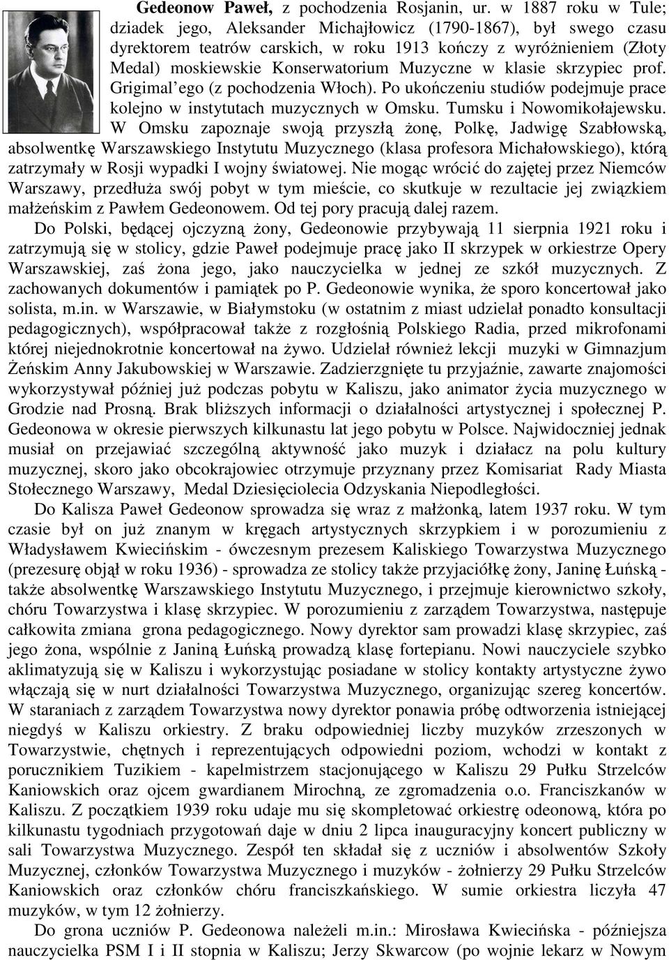 w klasie skrzypiec prof. Grigimal ego (z pochodzenia Włoch). Po ukończeniu studiów podejmuje prace kolejno w instytutach muzycznych w Omsku. Tumsku i Nowomikołajewsku.