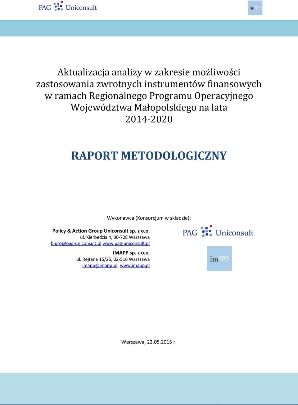 składzie): Policy & Action Group Uniconsult sp. z o.o. ul. Kierbedzia 4, 00-728 Warszawa biuro@pag-uniconsult.pl www.