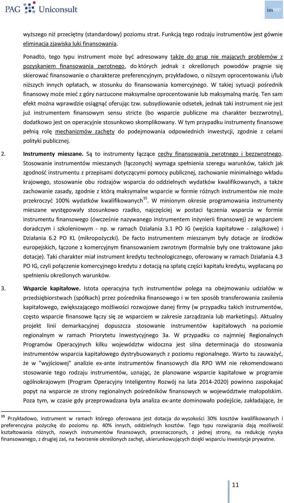 o charakterze preferencyjnym, przykładowo, o niższym oprocentowaniu i/lub niższych innych opłatach, w stosunku do finansowania komercyjnego.