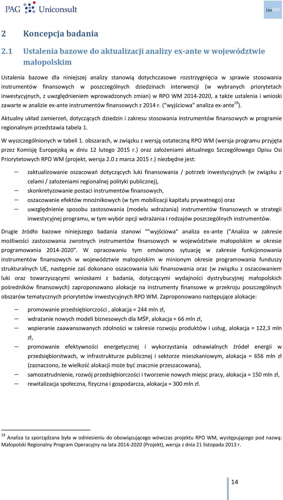 finansowych w poszczególnych dziedzinach interwencji (w wybranych priorytetach inwestycyjnych, z uwzględnieniem wprowadzonych zmian) w RPO WM 2014-2020, a także ustalenia i wnioski zawarte w analizie