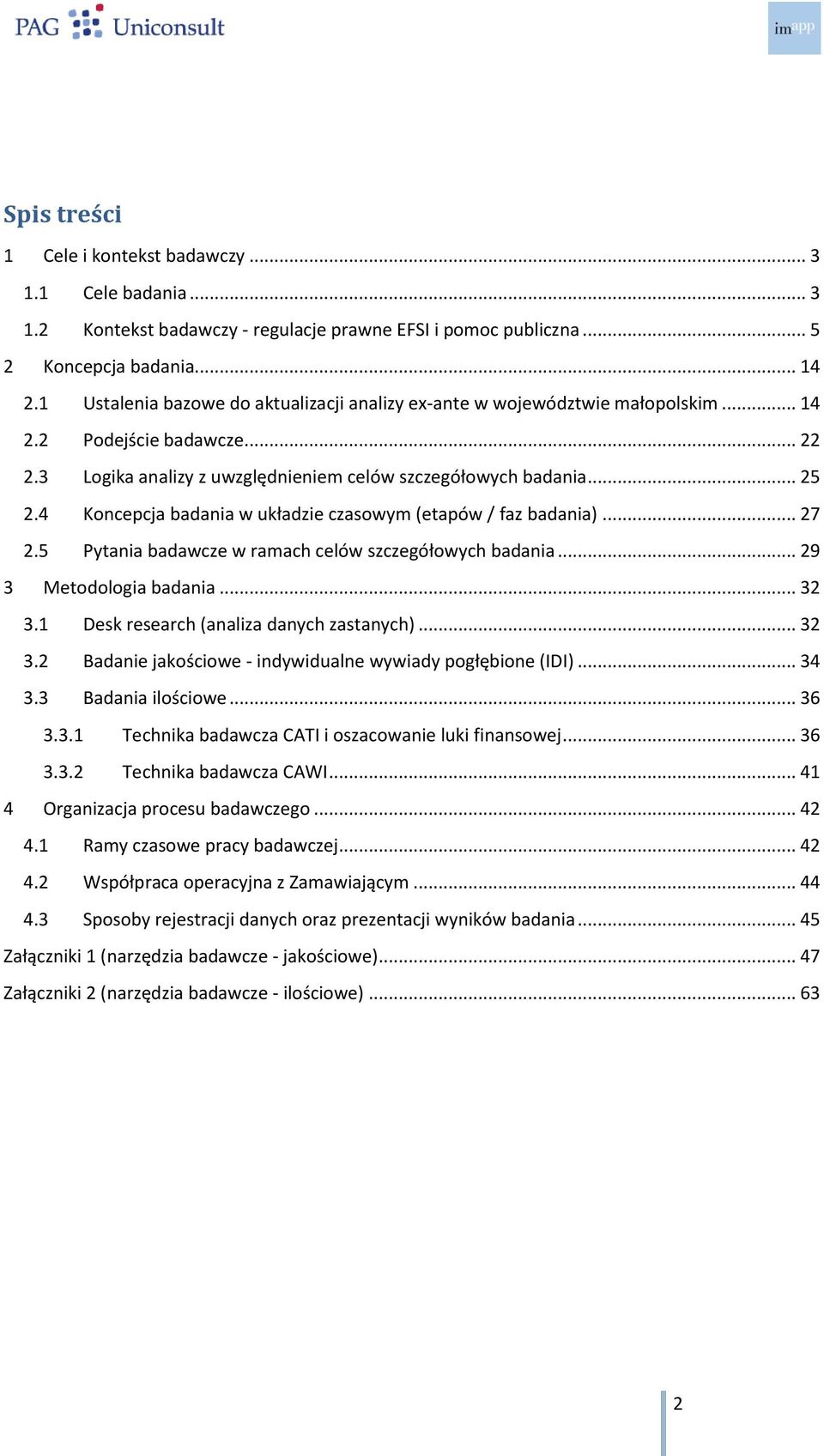 4 Koncepcja badania w układzie czasowym (etapów / faz badania)... 27 2.5 Pytania badawcze w ramach celów szczegółowych badania... 29 3 Metodologia badania... 32 3.