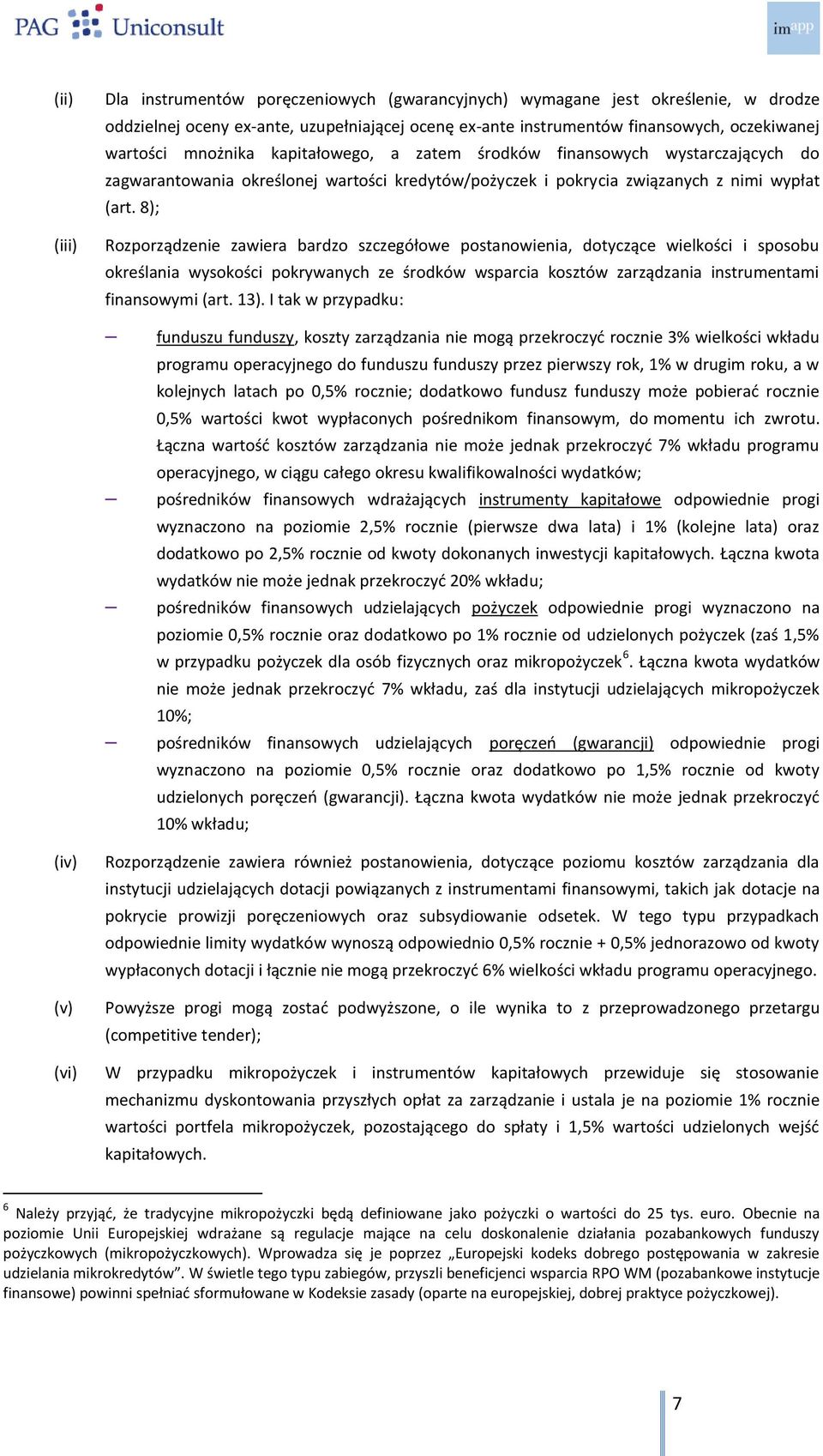 8); Rozporządzenie zawiera bardzo szczegółowe postanowienia, dotyczące wielkości i sposobu określania wysokości pokrywanych ze środków wsparcia kosztów zarządzania instrumentami finansowymi (art. 13).