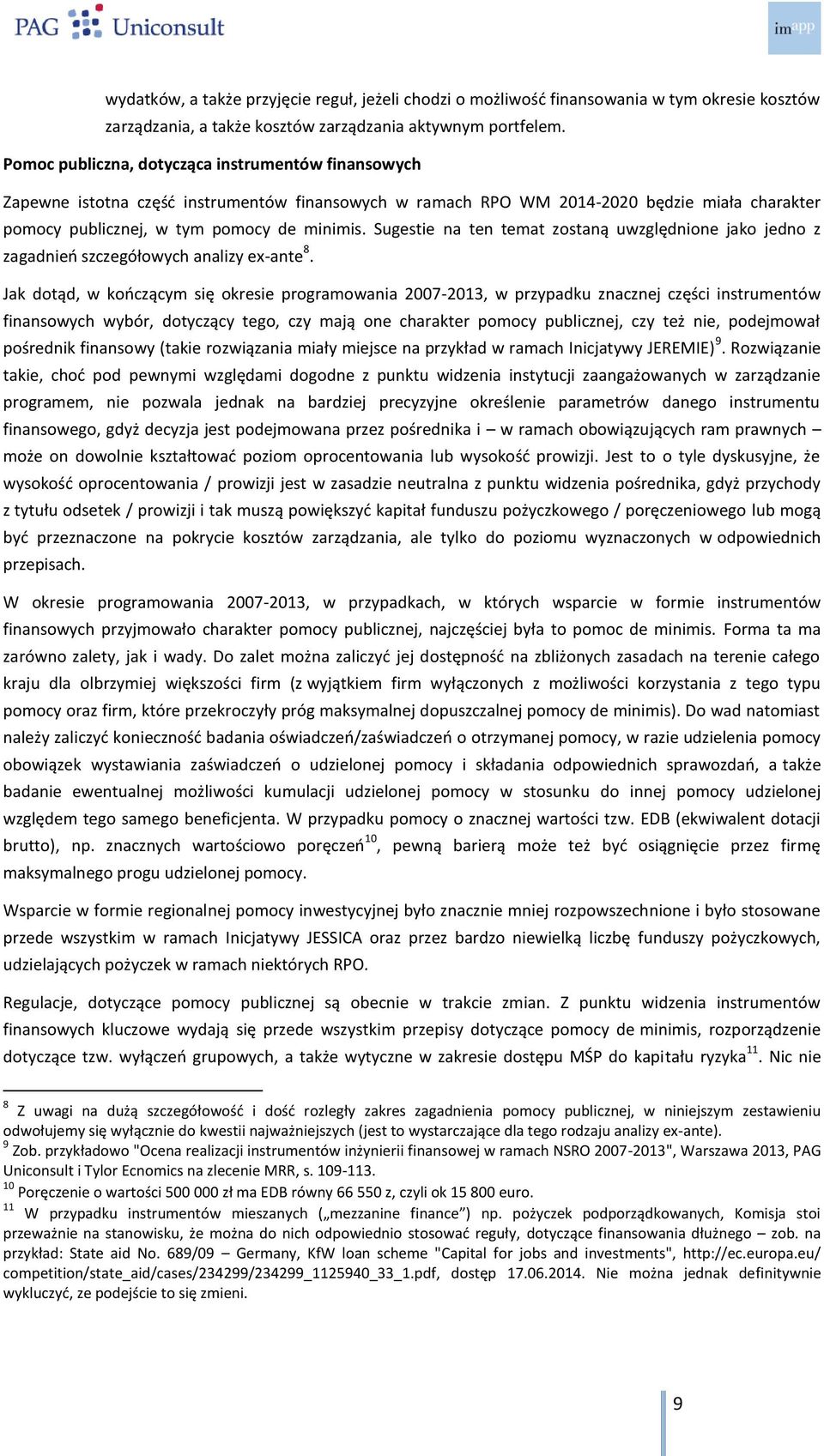 Sugestie na ten temat zostaną uwzględnione jako jedno z zagadnień szczegółowych analizy ex-ante 8.