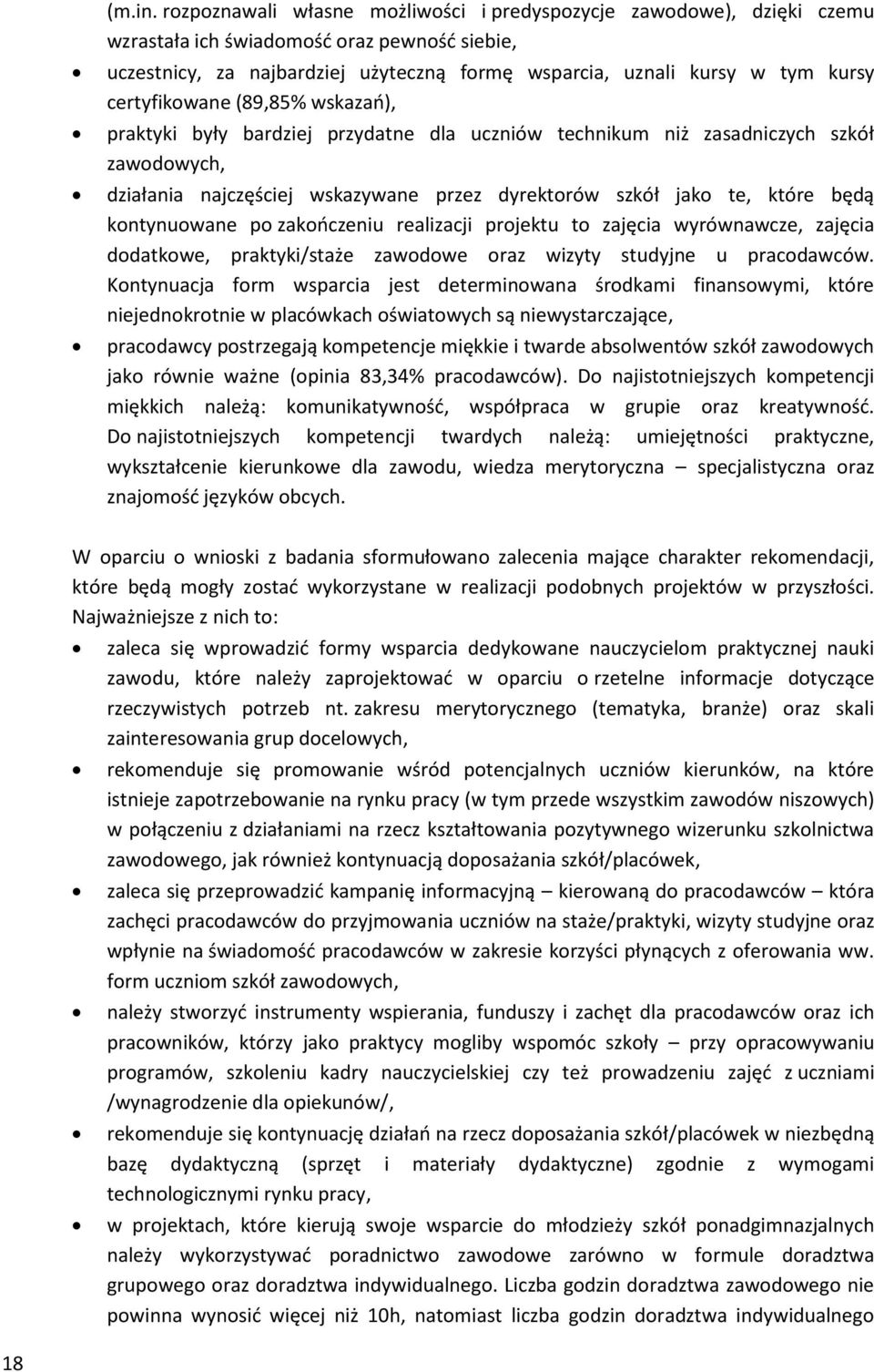 certyfikowane (89,85% wskazań), praktyki były bardziej przydatne dla uczniów technikum niż zasadniczych szkół, działania najczęściej wskazywane przez dyrektorów szkół jako te, które będą kontynuowane