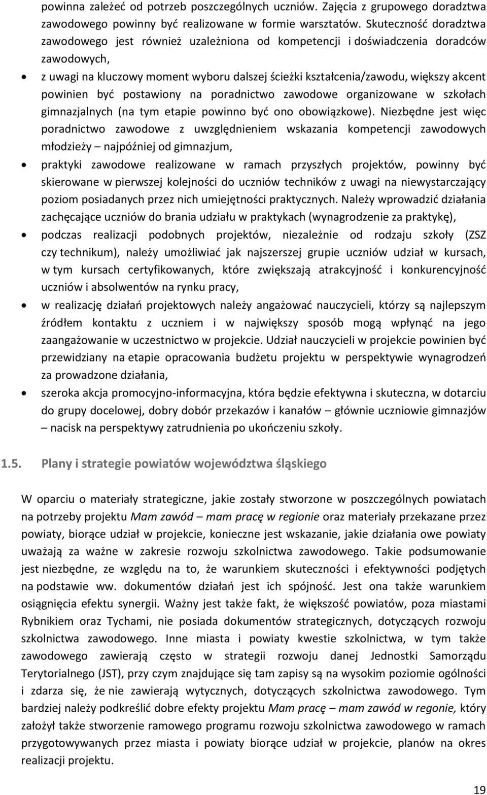 postawiony na poradnictwo zawodowe organizowane w szkołach gimnazjalnych (na tym etapie powinno być ono obowiązkowe).