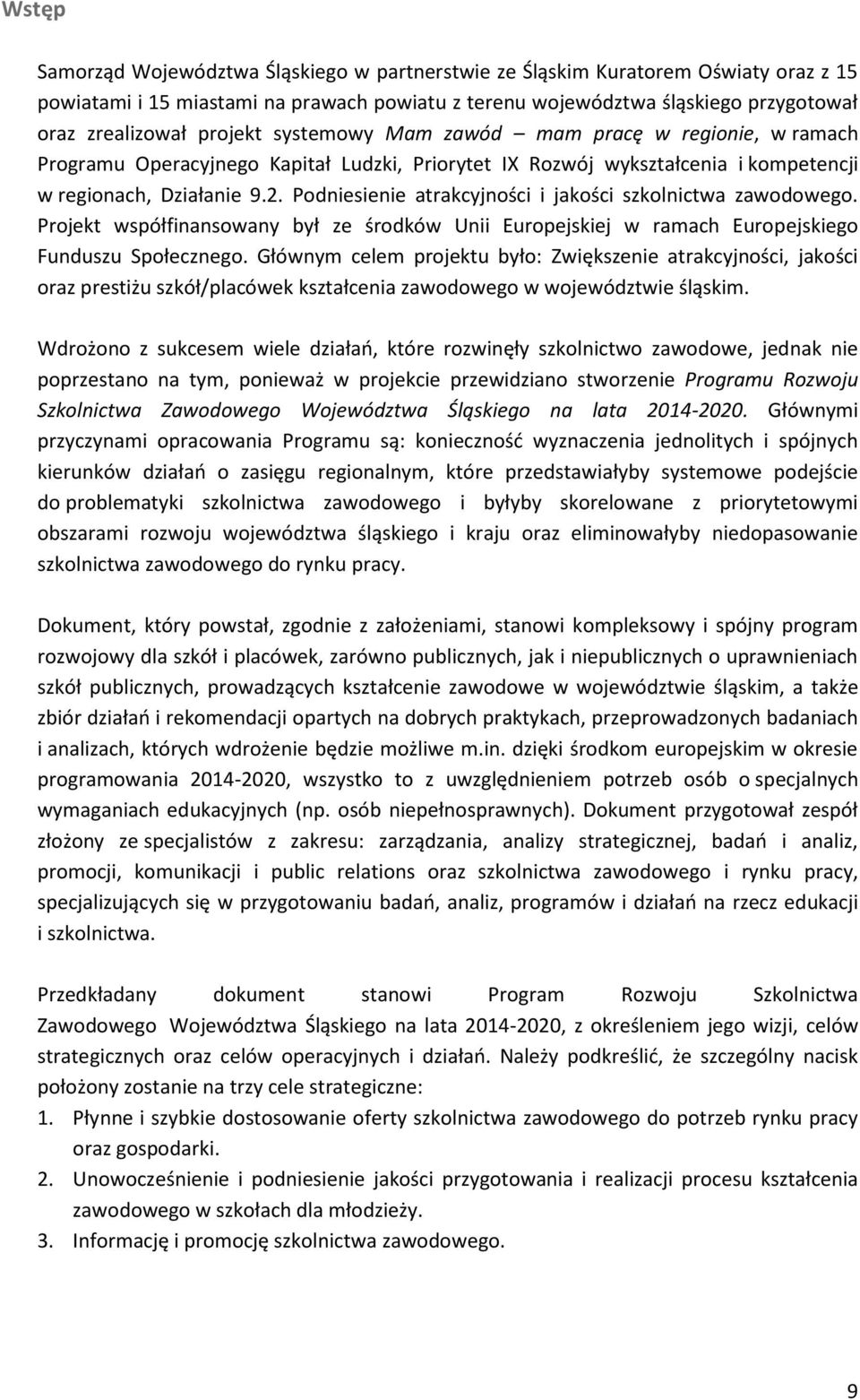 Podniesienie atrakcyjności i jakości szkolnictwa zawodowego. Projekt współfinansowany był ze środków Unii Europejskiej w ramach Europejskiego Funduszu Społecznego.