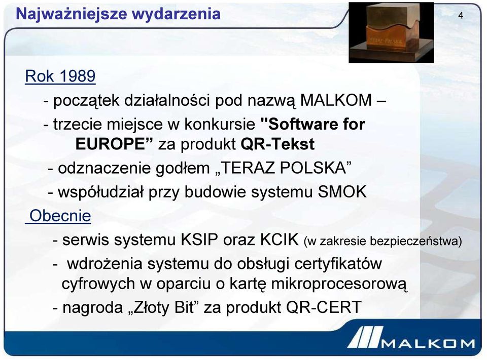 budowie systemu SMOK Obecnie - serwis systemu KSIP oraz KCIK (w zakresie bezpieczeństwa) - wdrożenia