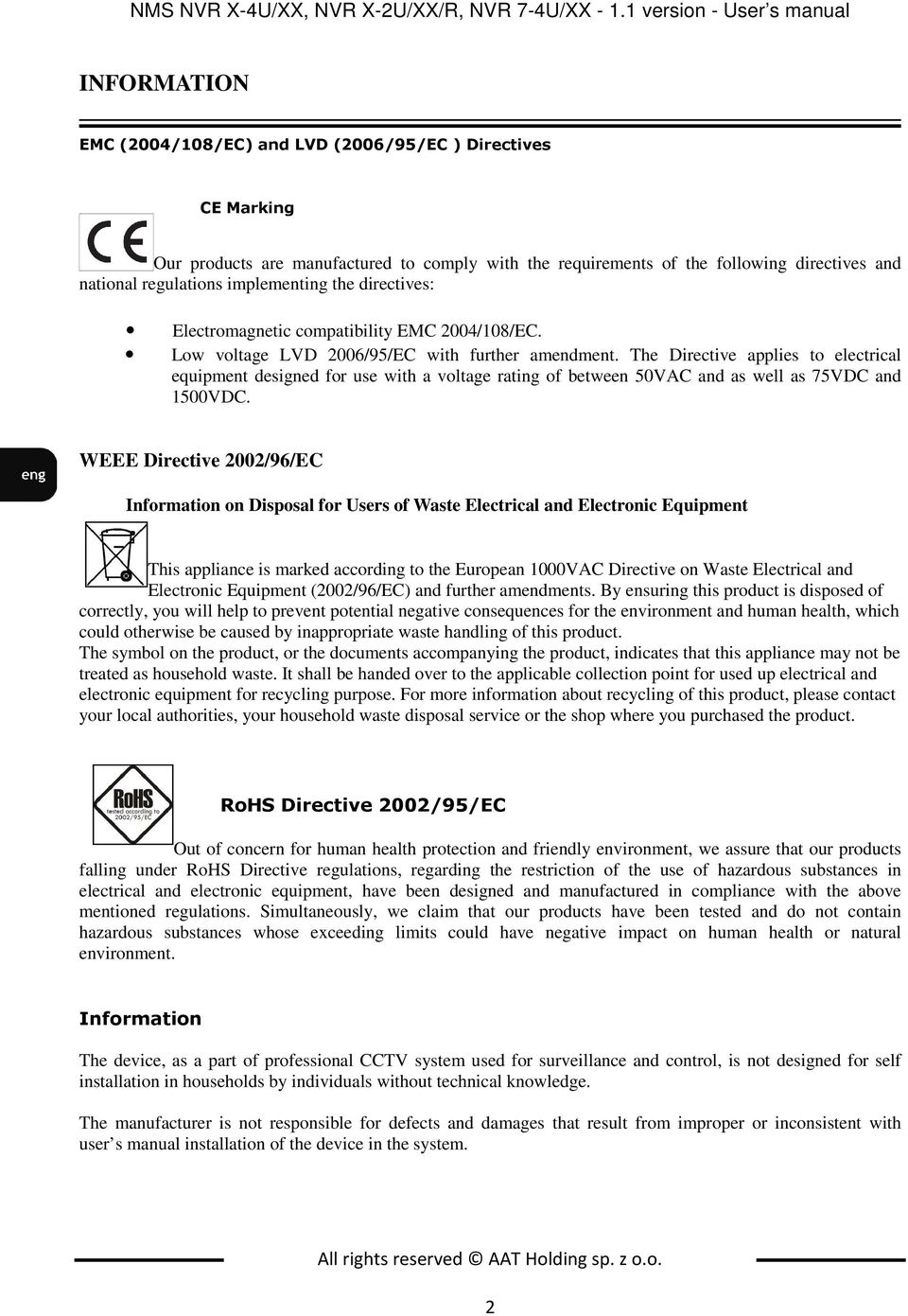 national regulations implementing the directives: Electromagnetic compatibility EMC 2004/108/EC. Low voltage LVD 2006/95/EC with further amendment.