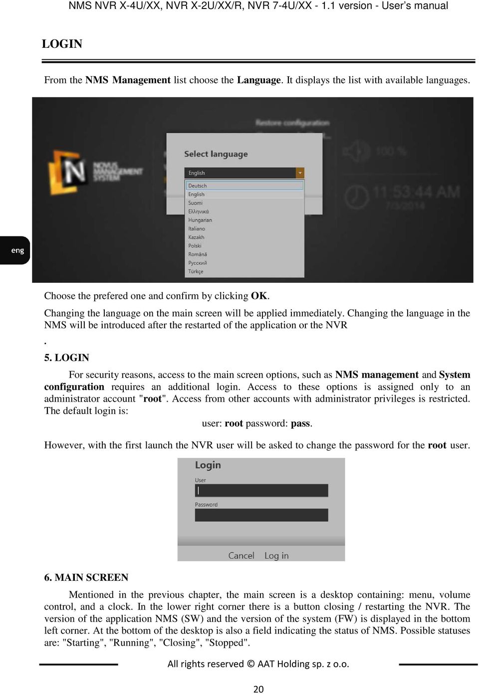 Changing the language in the NMS will be introduced after the restarted of the application or the NVR. 5.