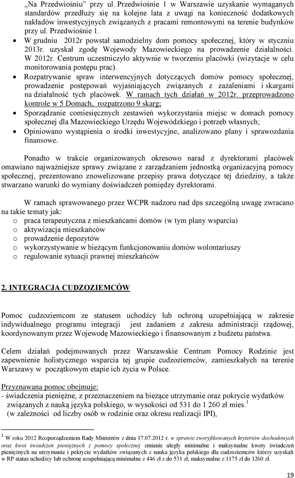 budynków przy ul. Przedwiośnie 1. W grudniu 2012r powstał samodzielny dom pomocy społecznej, który w styczniu 2013r. uzyskał zgodę Wojewody Mazowieckiego na prowadzenie działalności. W 2012r.