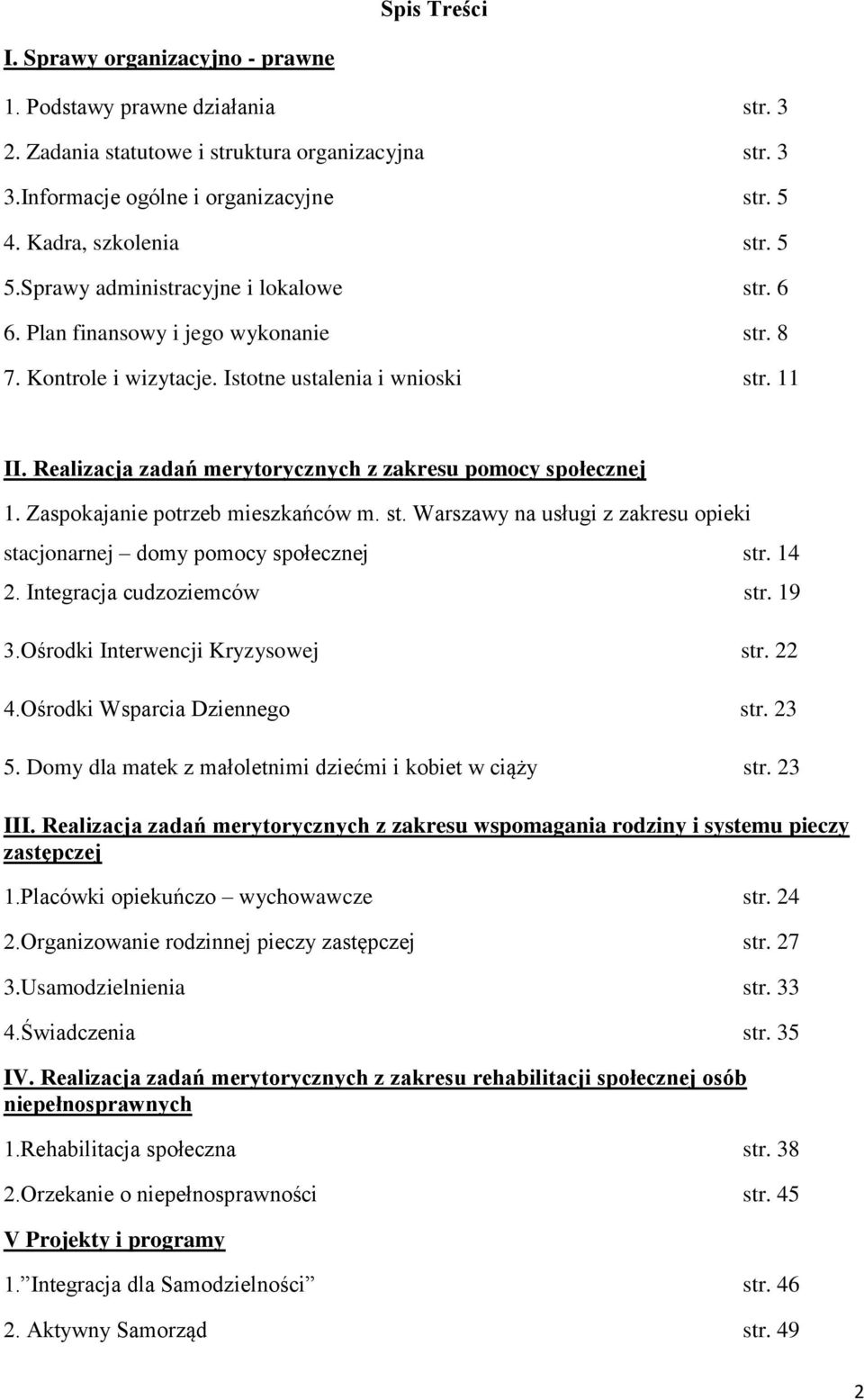 Realizacja zadań merytorycznych z zakresu pomocy społecznej 1. Zaspokajanie potrzeb mieszkańców m. st. Warszawy na usługi z zakresu opieki stacjonarnej domy pomocy społecznej str. 14 2.