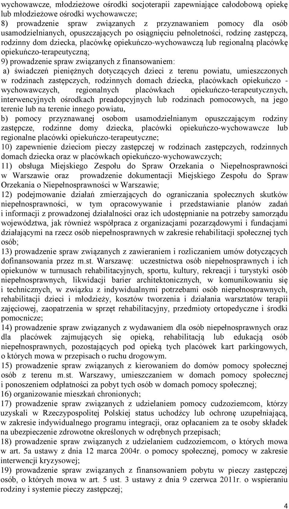 z finansowaniem: a) świadczeń pieniężnych dotyczących dzieci z terenu powiatu, umieszczonych w rodzinach zastępczych, rodzinnych domach dziecka, placówkach opiekuńczo - wychowawczych, regionalnych