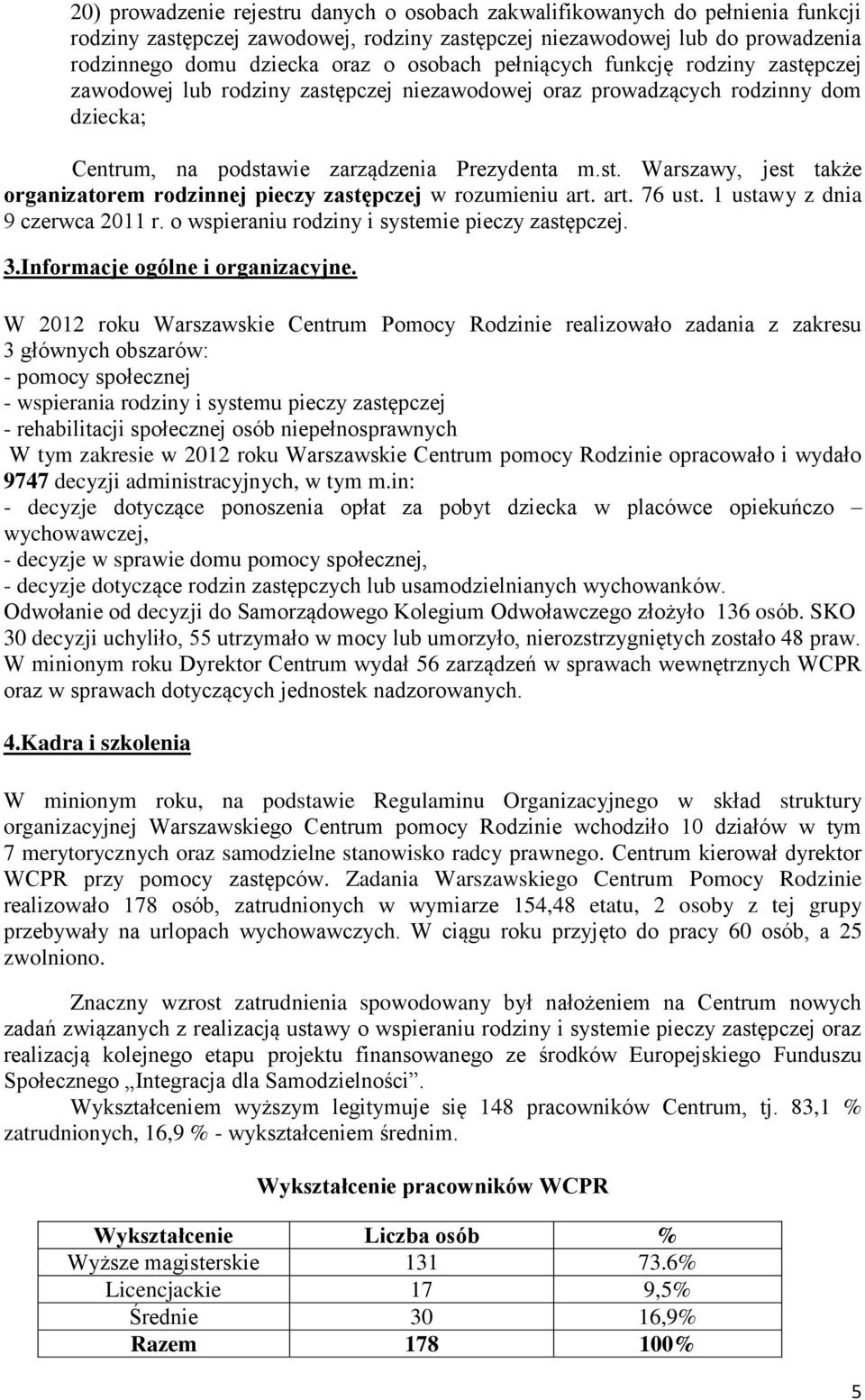 art. 76 ust. 1 ustawy z dnia 9 czerwca 2011 r. o wspieraniu rodziny i systemie pieczy zastępczej. 3.Informacje ogólne i organizacyjne.