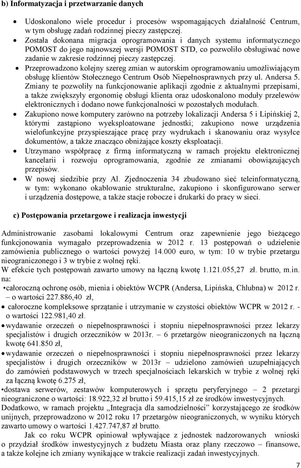 Przeprowadzono kolejny szereg zmian w autorskim oprogramowaniu umożliwiającym obsługę klientów Stołecznego Centrum Osób Niepełnosprawnych przy ul. Andersa 5.