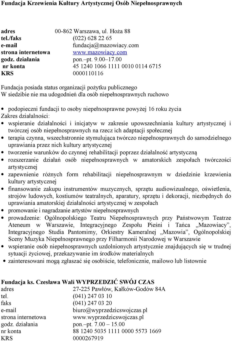 00 nr konta 45 1240 1066 1111 0010 0114 6715 KRS 0000110116 Fundacja posiada W siedzibie nie ma udogodnień dla osób niepełnosprawnych ruchowo podopieczni fundacji to osoby niepełnosprawne powyżej 16