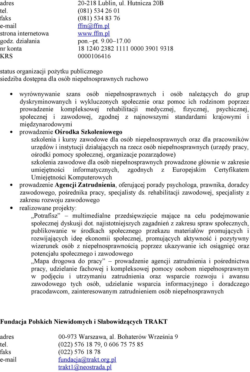 poprzez prowadzenie kompleksowej rehabilitacji medycznej, fizycznej, psychicznej, społecznej i zawodowej, zgodnej z najnowszymi standardami krajowymi i międzynarodowymi prowadzenie Ośrodka