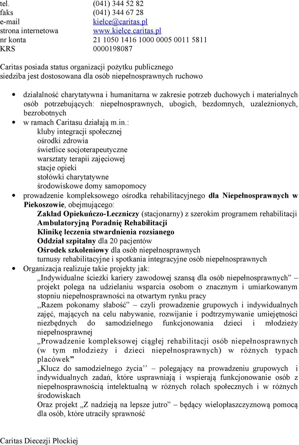 pl nr konta 21 1050 1416 1000 0005 0011 5811 KRS 0000198087 Caritas posiada siedziba jest dostosowana dla osób niepełnosprawnych ruchowo działalność charytatywna i humanitarna w zakresie potrzeb