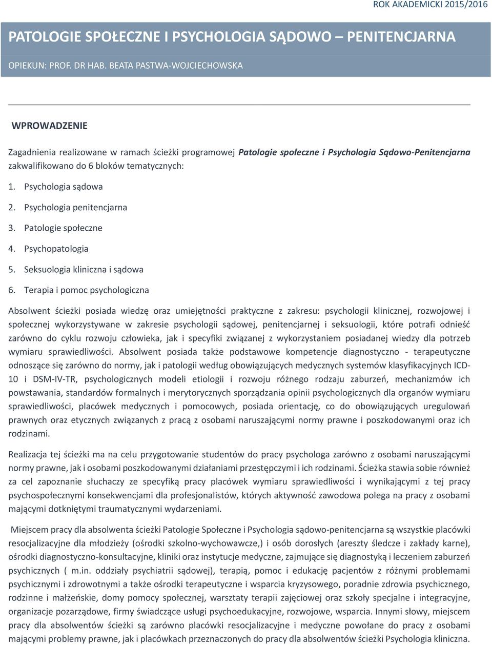 Psychologia sądowa 2. Psychologia penitencjarna 3. Patologie społeczne 4. Psychopatologia 5. Seksuologia kliniczna i sądowa 6.