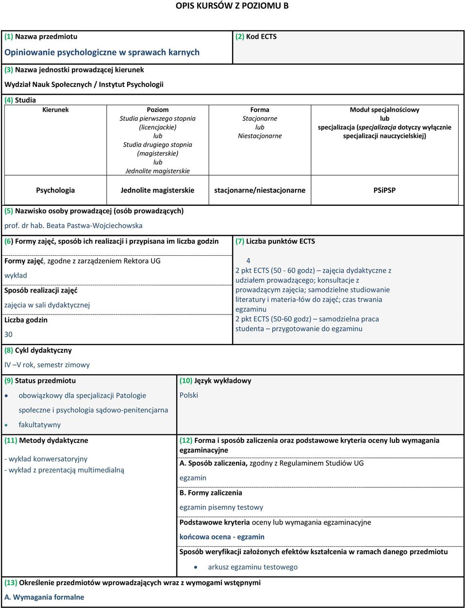 (specjalizacja dotyczy wyłącznie specjalizacji nauczycielskiej) Psychologia Jednolite magisterskie stacjonarne/niestacjonarne PSiPSP (5) Nazwisko osoby prowadzącej (osób prowadzących) prof. dr hab.