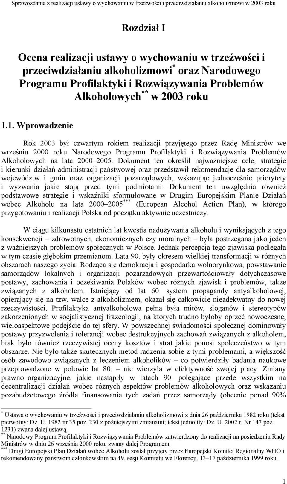 Dokument ten określił najważniejsze cele, strategie i kierunki działań administracji państwowej oraz przedstawił rekomendacje dla samorządów województw i gmin oraz organizacji pozarządowych,