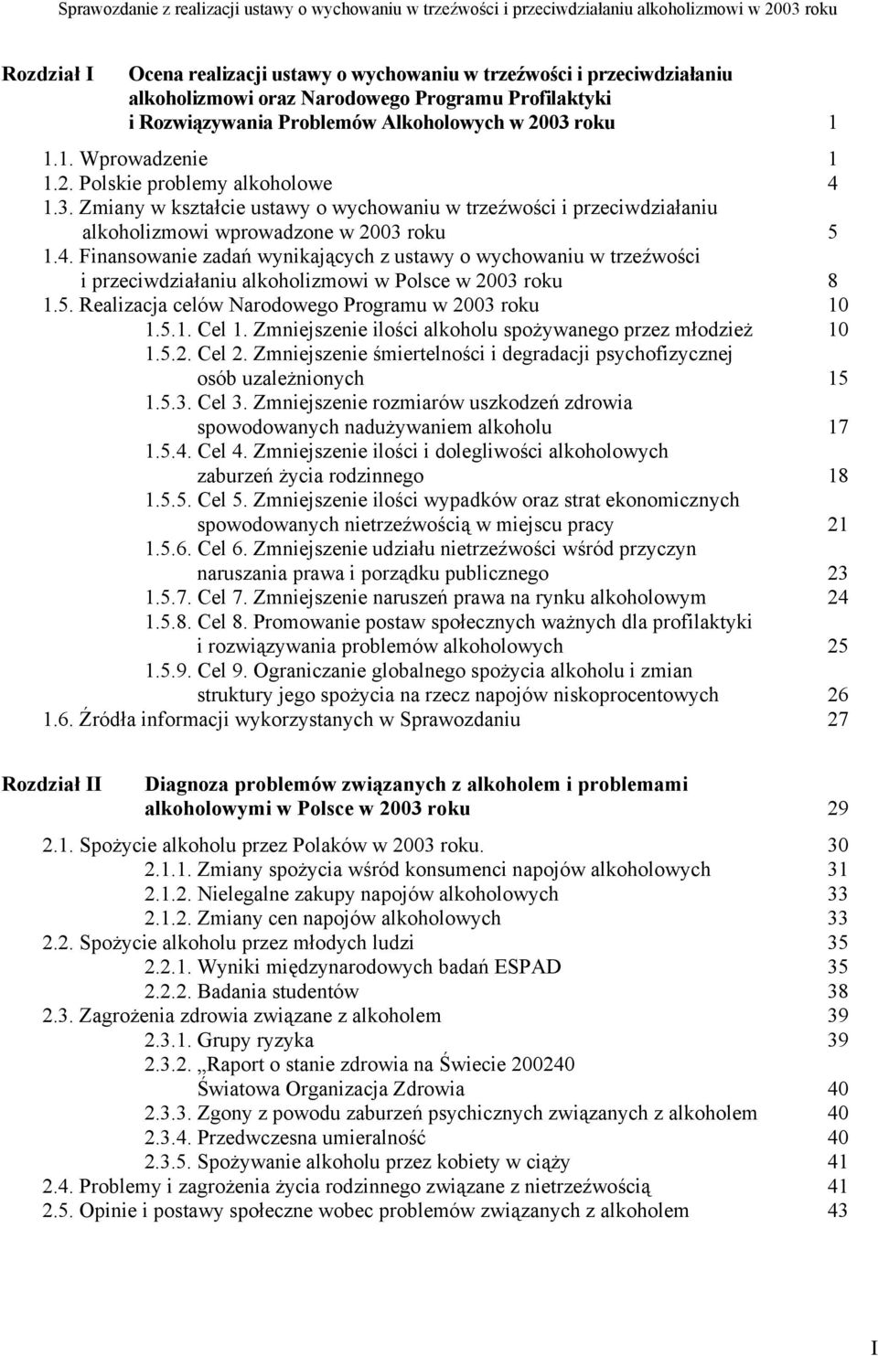 5. Realizacja celów Narodowego Programu w 2003 roku 10 1.5.1. Cel 1. Zmniejszenie ilości alkoholu spożywanego przez młodzież 10 1.5.2. Cel 2.