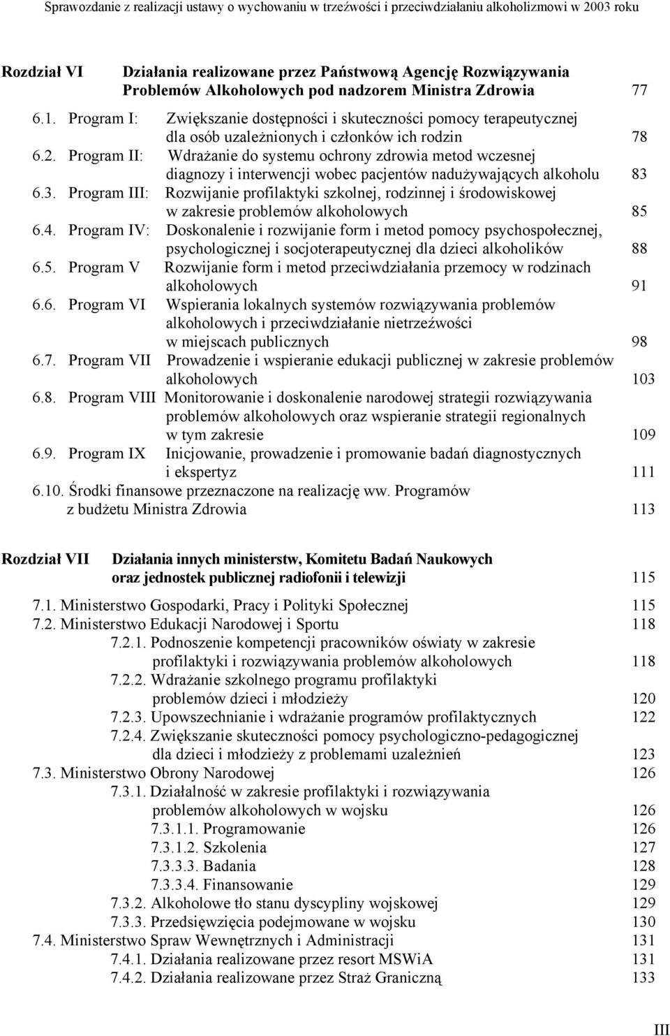 Program II: Wdrażanie do systemu ochrony zdrowia metod wczesnej diagnozy i interwencji wobec pacjentów nadużywających alkoholu 83 