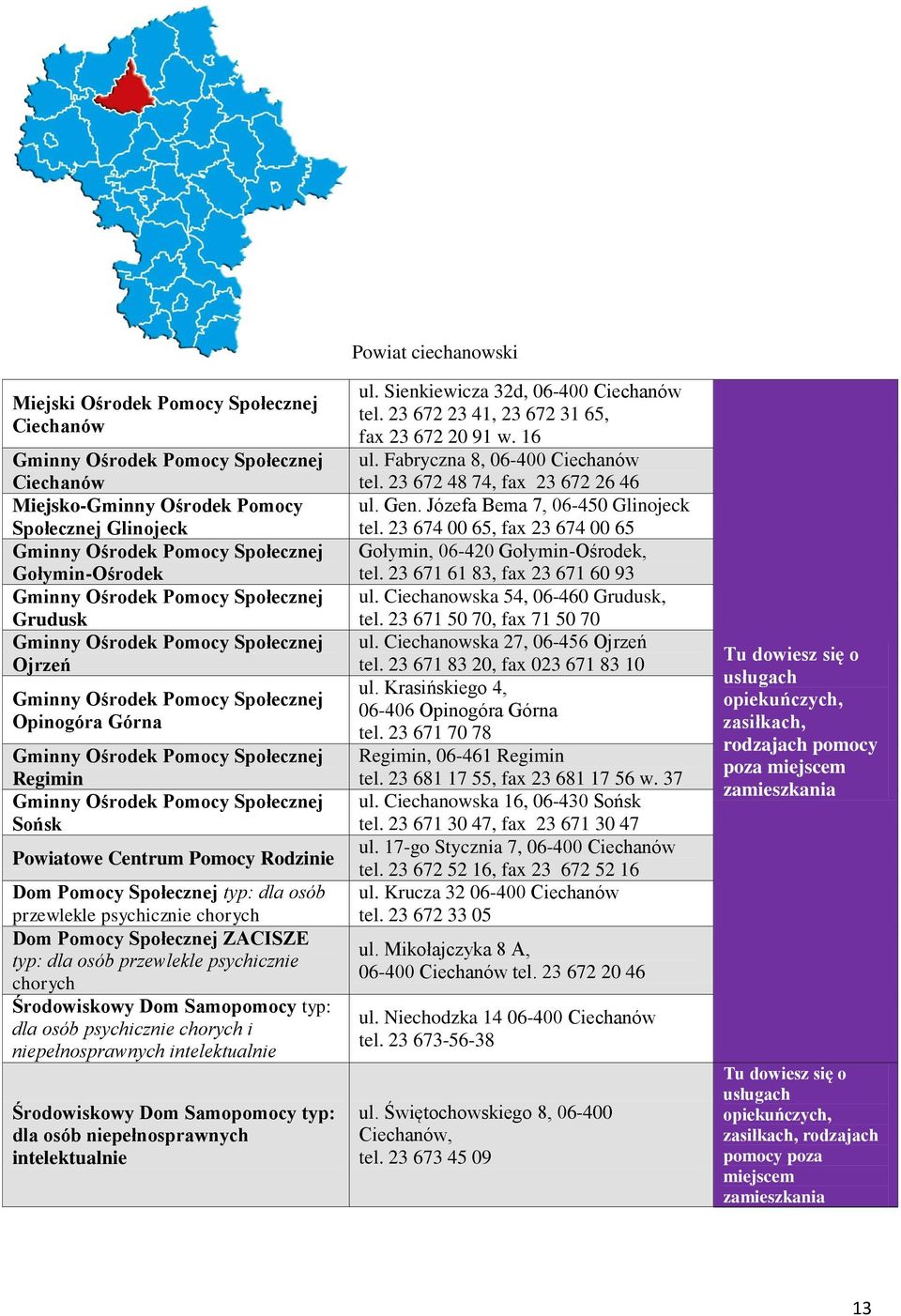 chorych i niepełnosprawnych intelektualnie Środowiskowy Dom Samopomocy typ: dla osób niepełnosprawnych intelektualnie Powiat ciechanowski ul. Sienkiewicza 32d, 06-400 Ciechanów tel.