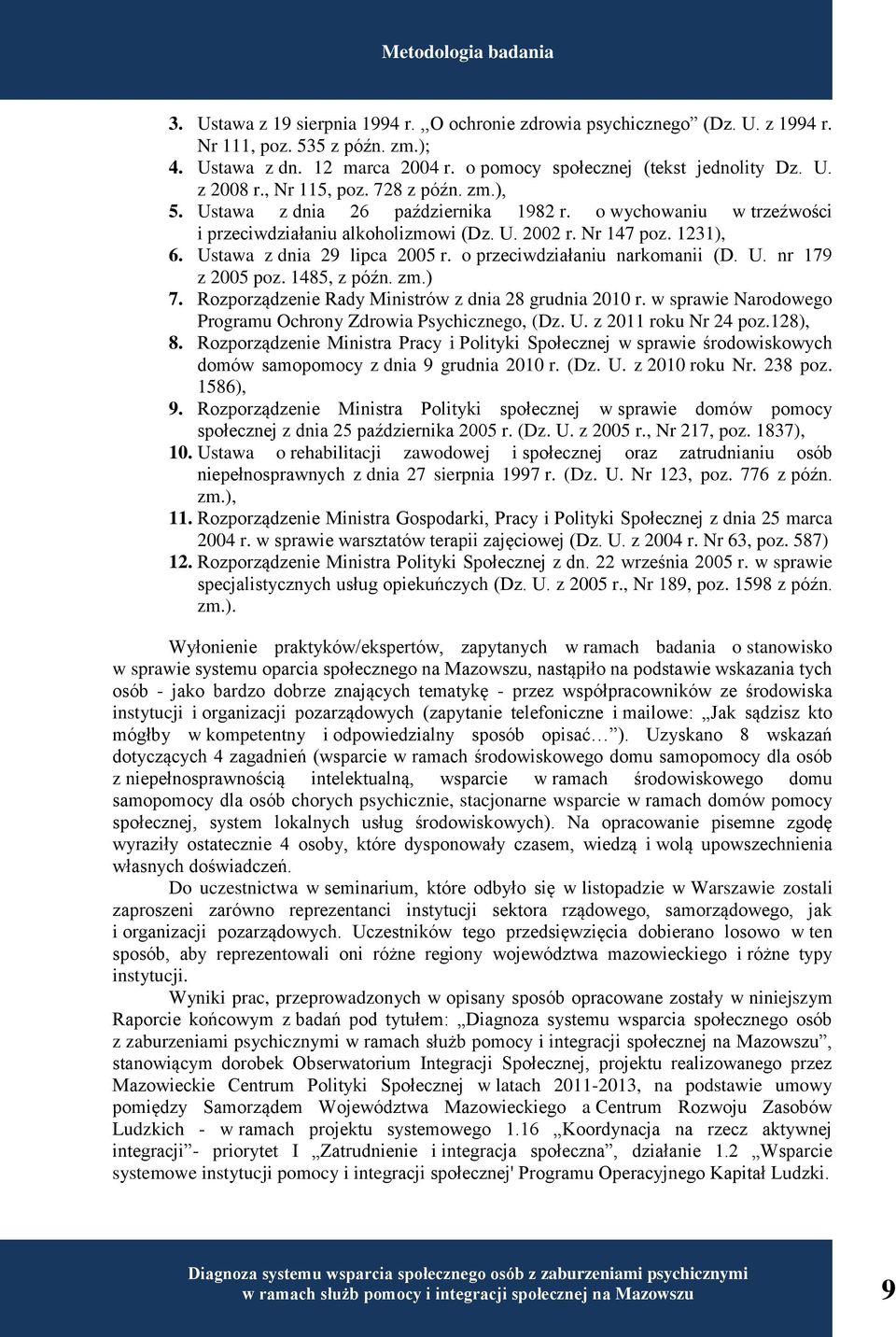 Nr 147 poz. 1231), 6. Ustawa z dnia 29 lipca 2005 r. o przeciwdziałaniu narkomanii (D. U. nr 179 z 2005 poz. 1485, z późn. zm.) 7. Rozporządzenie Rady Ministrów z dnia 28 grudnia 2010 r.